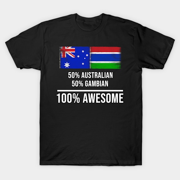 50% Australian 50% Gambian 100% Awesome - Gift for Gambian Heritage From Gambia T-Shirt by Country Flags